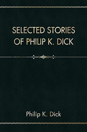 Book Cover for Selected Stories of Philip K. Dick